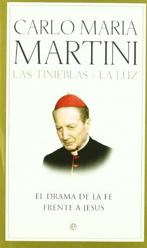 Las Tinieblas Y La Luz El Drama De La Fe Frente A Jesús, De Carlo Maria Martini. Editorial La Esfera De Los Libros, Tapa Blanda, Edición 1 En Español