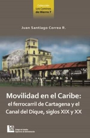 Libro Movilidad En El Caribe: El Ferrocarril De Cartagena Y