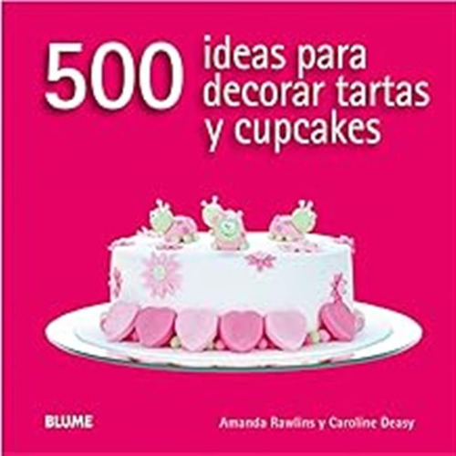 500 Ideas Para Decorar Tartas Y Cupcakes / Amanda Rawlins