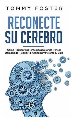 Reconecte Su Cerebro Como Hackear Su Mente Para Dejar De Pe, de Foster, Dr. To. Editorial Independently Published, tapa blanda en español, 2019