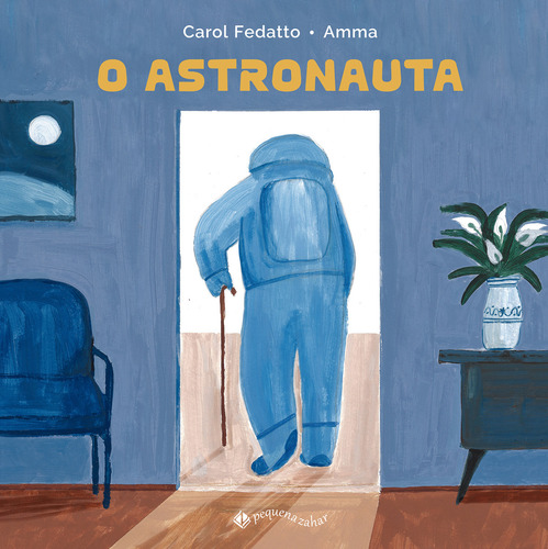O Astronauta, De Carol Fedatto., Vol. 1. Editorial Pequena Zahar, Capa Dura, Edição 1 Em Português, 2024