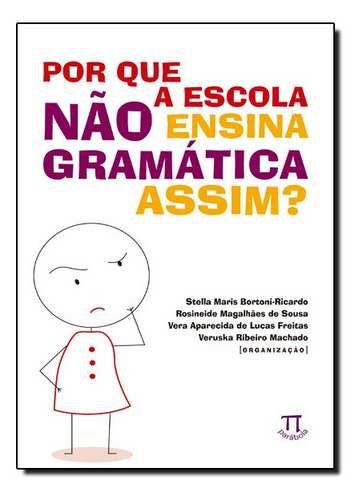 Por que a escola não ensina a gramática assim?, de Stella Maris Bortoni-Ricardo. Editora PARABOLA, capa mole em português