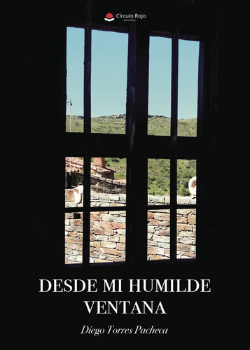 Desde Mi Humilde Ventana, De Torres Pacheca Diego.. Grupo Editorial Círculo Rojo Sl, Tapa Blanda, Edición 1.0 En Español