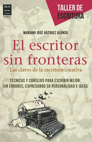 El Escritor Sin Fronteras, De Mariano Jose Vazquez Alonso. Editorial Ma Non Troppo, Edición 1 En Español