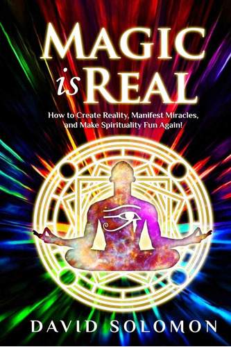 Libro: La Magia Es Real: ¡cómo Crear Realidad, Manifestar Mi