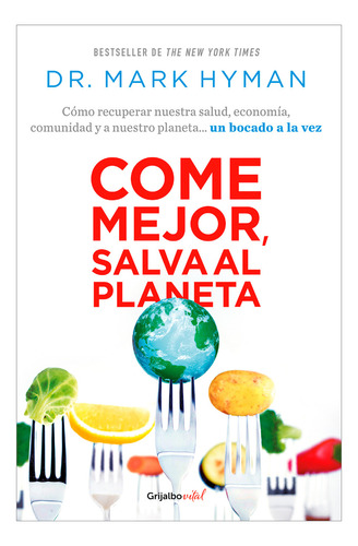 Come Mejor, Salva Al Planeta. Dr. Mark Hyman. Editorial Grijalbo En Español. Tapa Blanda