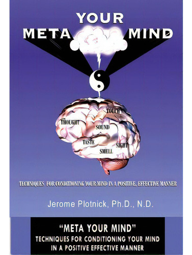 Meta Your Mind: Techniques For Conditioning Your Mind In A Positive Effective Manner, De Plotnick Ph. D., Jerome. Editorial Createspace, Tapa Blanda En Inglés