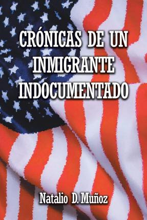 Libro Cronicas De Un Inmigrante Indocumentado - Natalio D...