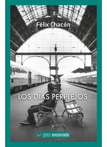 Los Días Perplejos Chacón, Félix Editorial Gato Encerrado