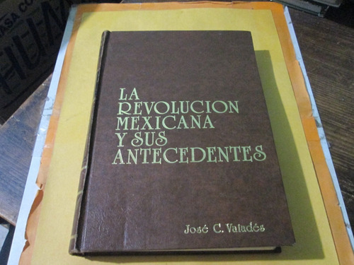 La Revolucion Mexicana Y Sus Antecedentes José C. Valades