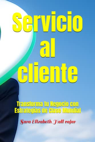 Servicio Al Cliente: Transforma Tu Negocio Con Estrategias D