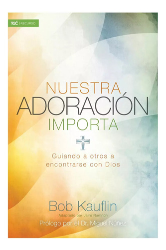 Nuestra Adoracion Importa - Bob Kauflin