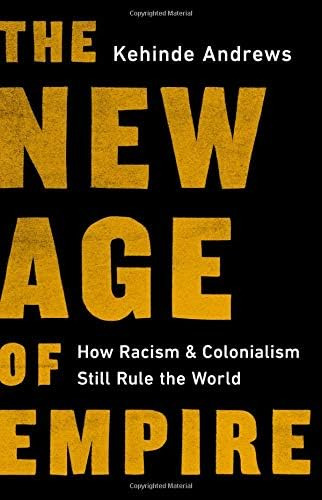 The New Age Of Empire: How Racism And Colonialism Still Rule The World, De Andrews, Kehinde. Editorial Bold Type Books, Tapa Dura En Inglés