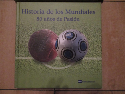 Historia De Los Mundiales 80 Años De Pasion(b2)envios Consul