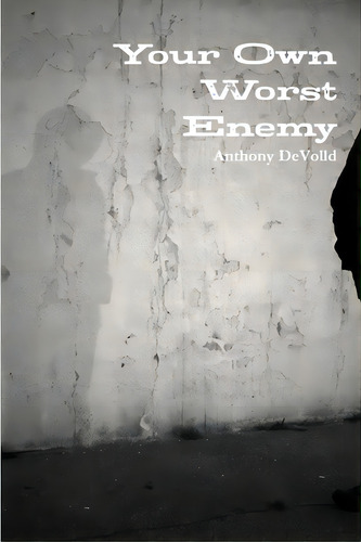 Your Own Worst Enemy, De Devolld, Anthony. Editorial Lulu Pr, Tapa Blanda En Inglés