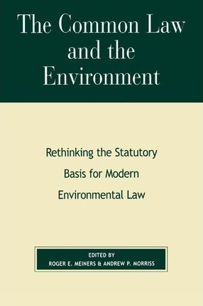 The Common Law And The Environment : Rethinking The Statu...