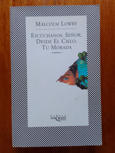 Malcolm Lowry- Escúchanos, Señor, Desde El Cielo, Tu Morada