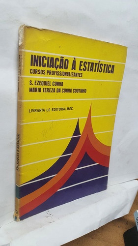 Livro Iniciação À Estatística - Cursos Profissionalizantes - S. Ezequiel Cunha E Maria Tereza Da Cunha Coutinho