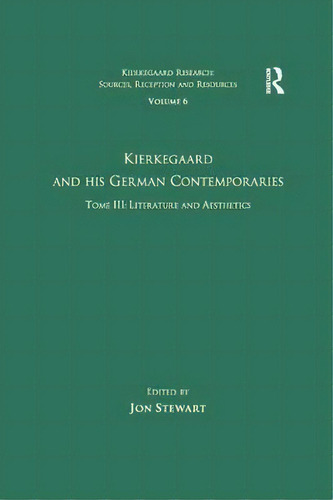 Volume 6, Tome Iii: Kierkegaard And His German Contemporaries - Literature And Aesthetics, De Jon Stewart. En Inglés