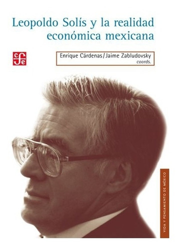 Leopoldo Solís Y La Realidad Económica Mexicana | Coordina