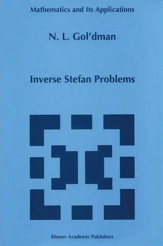 Inverse Stefan Problems, De N.l. Gol'dman. Editorial Springer, Tapa Blanda En Inglés