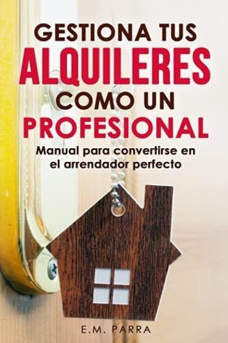 Gestiona Tus Alquilereso Un Profesional Manual., de PARRA, E. Editorial Independently Published en español
