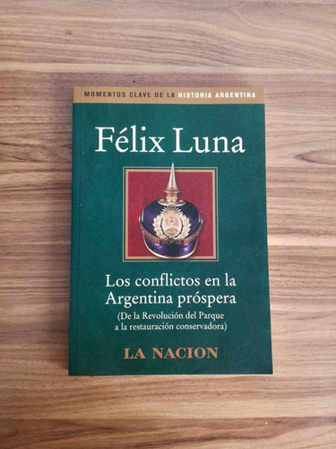 Los Conflictos En La Argentina Próspera - Felix Luna - Be5