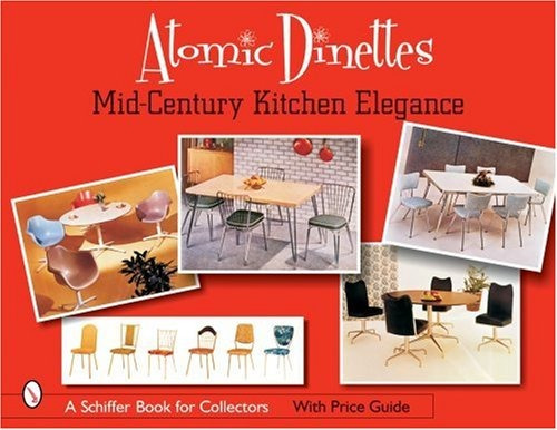Atomic Dinettes Midcentury Kitchen Elegance (schiffer Book F