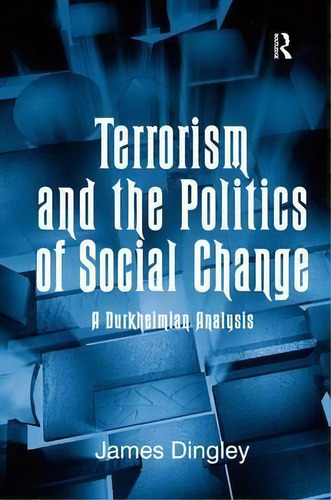 Terrorism And The Politics Of Social Change, De James C. Dingley. Editorial Taylor Francis Ltd, Tapa Dura En Inglés