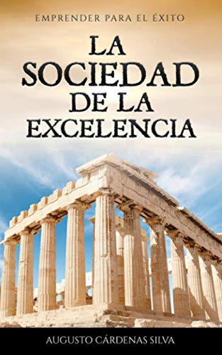 La Sociedad De La Excelencia: Emprender Para El Exito