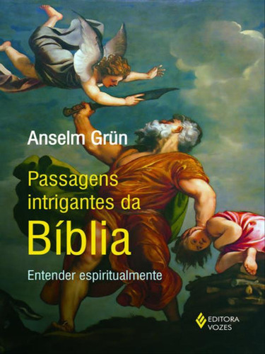 Passagens Intrigantes Da Bíblia: Entender Espiritualmente, De Grün, Anselm. Editora Vozes, Capa Mole Em Português