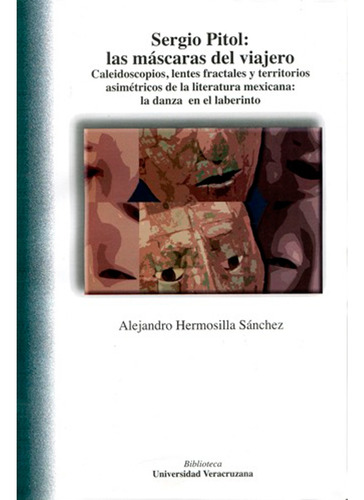 Sergio Pitol: Las Máscaras Del Viajero, De Hermosilla Sánchez , Alejandro.. Editorial Universidad Veracruzana En Español