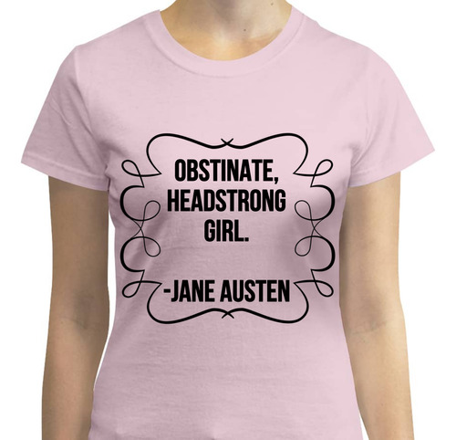 Playera Diseño Orgullo Prejuicio - Obstinate Headstrong Girl