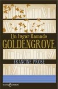 Un Lugar Llamado Goldengrove - Francine Prose