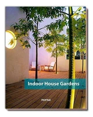 Indoor House Gardens - Jardines Interiores - Monsa