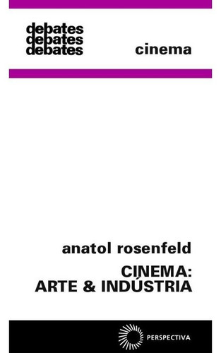 Cinema: Arte & Indústria, De Rosenfeld, Anatol. Editora Perspectiva, Capa Mole Em Português