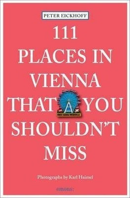 111 Places In Vienna That You Shouldn't Miss - Peter Eick...