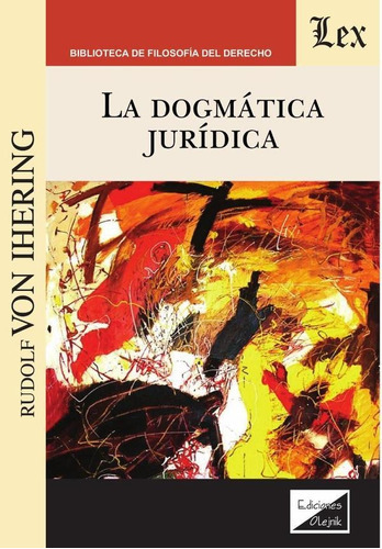 Dogmática Jurídica, La, De Rudolf Von Ihering. Editorial Ediciones Olejnik, Tapa Blanda En Español, 2019