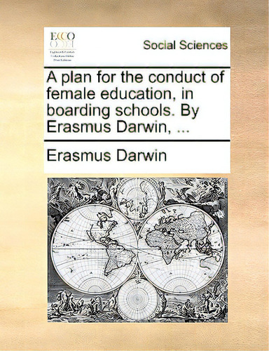 A Plan For The Conduct Of Female Education, In Boarding Schools. By Erasmus Darwin, ..., De Darwin, Erasmus., Vol. 1. Editorial Gale Ecco Print Ed, Tapa Blanda En Inglés