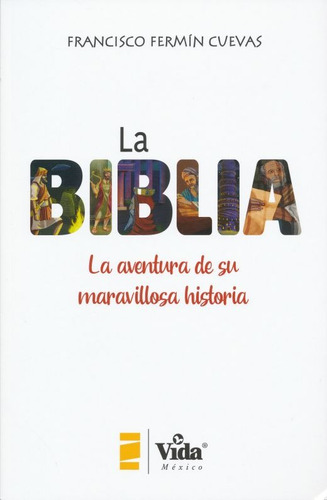 La Biblia: La aventura de su maravillosa historia, de Cuevas, Francisco Fermín. Editorial Vida, tapa blanda en español, 2019