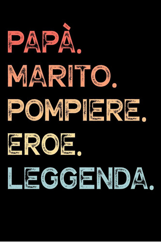 Libro: Papà. Marito. Pompiere. Eroe. Leggenda.: Quaderno Deg