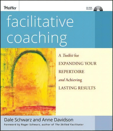 Facilitative Coaching: A Toolkit For Expanding Your Repertoire And Achieving Lasting Results, De Dale Schwarz., Vol. 1. Editorial John Wiley Sons Ltd, Tapa Blanda En Inglés