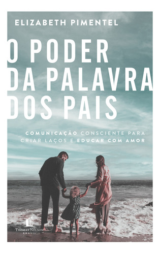 O poder da palavra dos pais, de Elizabeth Pimentel. Editora Thomas Nelson Brasil, capa mole em português, 2023