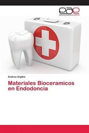 Materiales Bioceramicos En Endodoncia - Andrea Urgiles
