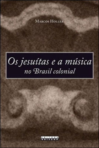 Os Jesuítas E A Música No Brasil Colonial