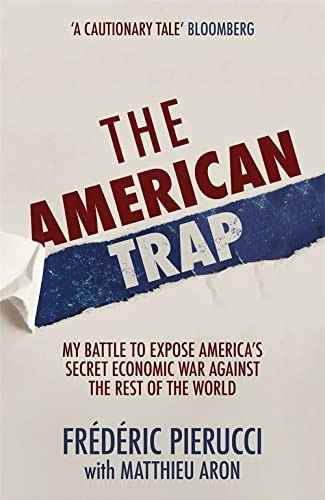 The American Trap: My Battle To Expose Americaøs Secret Economic War Against The Rest Of The World, De Pierucci, Frédéric. Editorial Hodder, Tapa Blanda En Inglés