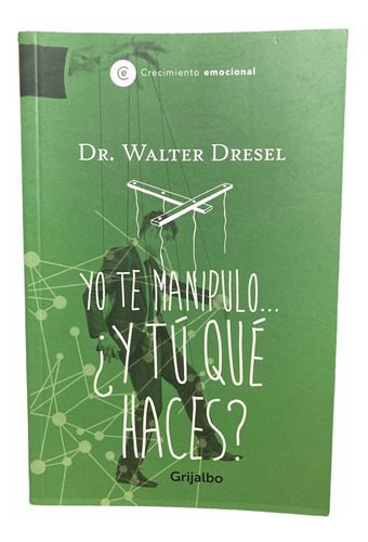 Yo Te Manipulo Y Tu Qué Haces- Walter Dresel