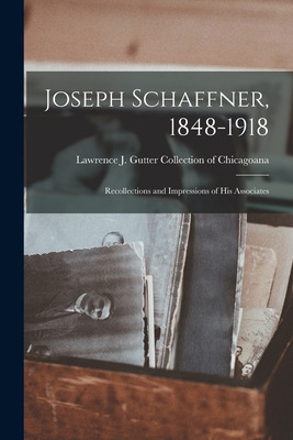 Libro Joseph Schaffner, 1848-1918: Recollections And Impr...