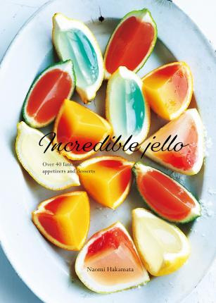 Libro Incredible Jello : Over 40 Fantastic Appetizers And...