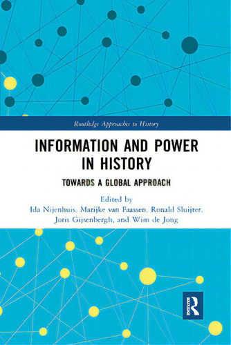 Information And Power In History: Towards A Global Approach, De Nijenhuis, Ida. Routledge Approaches To History, Vol. 1. Editorial Routledge, Tapa Blanda En Inglés